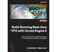 Build Stunning Real-time VFX with Unreal Engine 5: Start your journey into Unreal particle systems to create realistic visual effects using Niagara