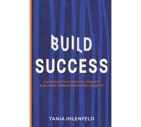 BUILD SUCCESS: Leadership that engages, disrupts & delivers transformational projects