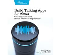 Build Talking Apps for Alexa : Creating Voice-First, Hands-Free User Experiences