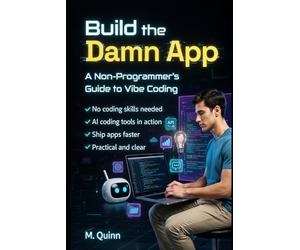 Build the Damn App: A non-programmer’s guide to vibe coding