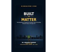 Build to Matter: The Entrepreneur's Blueprint for Purpose, Profit, and Lasting Enterprise Value in the Age of AI
