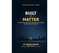 Build to Matter: The Entrepreneur's Blueprint for Purpose, Profit, and Lasting Enterprise Value in the Age of AI