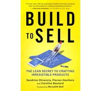 Build to Sell: The Lean Secret to Crafting Irresistible Products