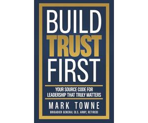 Build Trust First: Your Source Code for Leadership That Truly Matters