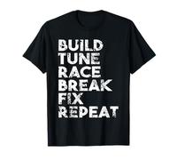 Build Tune Race Break Fix Repeat Car Enthusiast T-Shirt