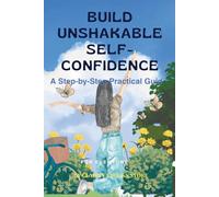 Build Unshakable Self-Confidence: A Step-by-Step Guide to Overcome Self-Doubt, Boost Your Mindset, and Unlock Your True Potential