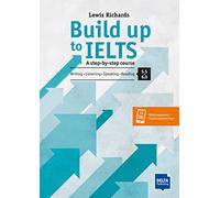 Build Up to IELTS - Score band 5.5-6.0: A step-by-step course. Writing - Listening - Speaking - Reading. Student's Book with digital extras