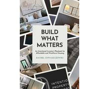 Build What Matters: An Intentional Investor’s Playbook for Affordable and Workforce Housing