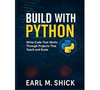 Build with Python: Write Code That Works Through Projects That Teach and Scale: 1 (CodeCraft Series)