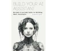 Build Your AI Assistant: No-Code & Low-Code Paths to Building Smart Assistants