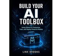 Build Your AI Toolbox: Using Ollama to Customize, Train, and Deploy Powerful Models