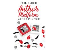 Build Your Author Platform with a Purpose: Marketing Strategies for Writers