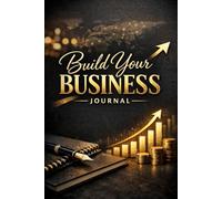 Build Your Business Journal: Daily Planner for Entrepreneurs, Goal Setting, Productivity, Strategy Planning & Business Growth Success