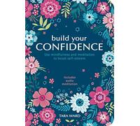 Build Your Confidence: Use mindfulness and meditation to build self-esteem