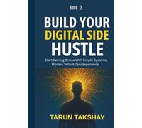 Build Your Digital Side Hustle (Book 2): Step-by-Step Guide to Launching & Scaling Online Income Streams (Find Your Millionaire Side Hustle (Book 1))