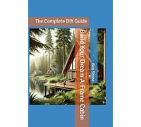 Build Your Dream A-Frame Cabin: The Complete DIY Guide: 12 (The Builder's Blueprint)