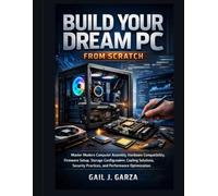 Build Your Dream PC From Scratch: Master Modern Computer Assembly, Hardware Compatibility, Firmware Setup, Storage Configuration, Cooling Solutions, ... Optimization: 1 (Applied Systems Engineering)