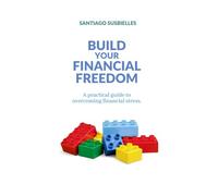 Build your Financial Freedom: A practical guide to overcoming financial stress