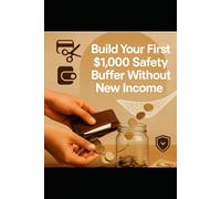 Build Your First $1,000 Safety Buffer Without New Income (14-Day Book): A Simple, Low-Stress Method to Recover Real Money-Without Side Hustles or Sacrifice