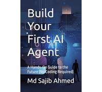 Build Your First AI Agent: A Hands-On Guide to the Future (No Coding Required)
