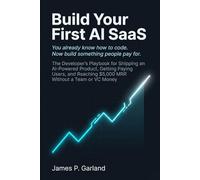 Build Your First AI SaaS: The Developer's Playbook for Shipping an AI-Powered Product, Getting Paying Users, and Reaching $5,000 MRR Without a Team or VC Money (The AI Practitioner Library)
