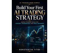 Build Your First AI Trading Strategy: Simple Trading Ideas for ChatGPT, TradingView, and Small Accounts Series (AI Trading Made Simple)