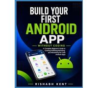 Build Your First Android App Without Coding: A Complete Beginner's Guide to Creating, Publishing, Marketing, and Monetizing No-Code Android Apps (The No Code Creator Series)