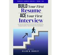 Build Your First Resume, Ace Your First Interview: Career Launch Series - The step-by-step Resume & Interview Workbook for College Students, Interns, and First-time Job Seekers