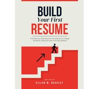 Build Your First Resume: The Step-By-Step Resume Workbook for College Students, Interns & First-Time Job Seekers