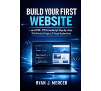 Build Your First Website: Learn HTML, CSS & JavaScript Step-by-Step With Practical Projects & Simple Explanations (Computer Programming Made Easy)