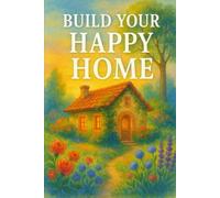 Build Your Happy Home: A Guide to Creating a Life of Joy, Balance, and Fulfillment - One Brick at a Time (NEW HORIZONS SELF)