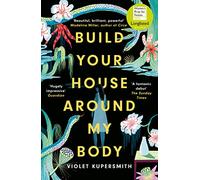 Build Your House Around My Body: 'Loved this epic book - beautiful, brilliant, powerful' - Madeline Miller, bestselling author of Circe (Paperback) - Violet Kupersmith Book