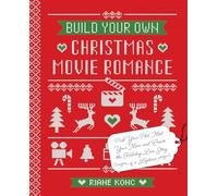 Build Your Own Christmas Movie Romance: Pick Your Plot, Meet Your Man, and Create the Holiday Love Story of a Lifetime (Gifts for Movie & TV Lovers)