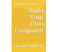 Build Your Own Computer: From Scratch (From Scratch Series)