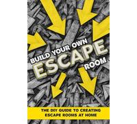 Build Your Own Escape Room: The DIY Guide to Creating an Escape Room at Home