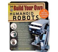 Build Your Own Humanoid Robots: 6 Amazing And Affordable Projects (Tab Robotics) (TAB Electronics)