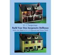 Build Your Own Inexpensive Doll-house with One Sheet of 4' x 8' Plywood and Home Tools: With One Sheet of 4' by 8' Plywood and Home Tools (Dover Woodworking)