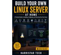 Build Your Own Linux Server at Home: A Practical Guide to Installing, Configuring, Securing, and Managing Your Own Linux Server (The Practical IT & Technology Skills)