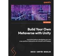 Build Your Own Metaverse with Unity: A practical guide to developing your own cross-platform Metaverse with Unity3D and Firebase
