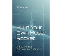 Build Your Own Model Rocket: A Beginner’s Engineering Guide