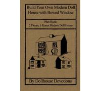 Build Your Own Modern Doll House with Bowed Window: Plan Book: 2 Floors, 6 Room Modern Doll House: Volume 1 (Dollhouse Plan Books)