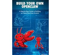 Build Your Own OpenClaw: A Step-by-Step Guide to Building an OpenClaw from Scratch