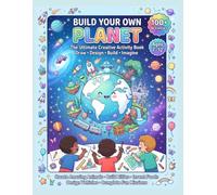 Build Your Own Planet: The Ultimate Creative Activity Book for Kids: Draw, Design, Build & Imagine 100+ Fun Missions