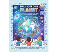 Build Your Own Planet: The Ultimate Creative Activity Book for Kids: Draw, Design, Build & Imagine 100+ Fun Missions