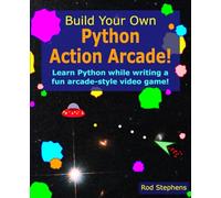 Build Your Own Python Action Arcade!: Learn to program in Python while building a fun arcade-style game!