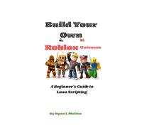 Build Your Own Roblox Universe: A Beginner's Guide to Luau Scripting