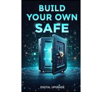 Build your own safe: A Step-by-Step Guide to Creating a Secure Storage Solution at Home (Do-It-Yourself Skills by Digital Upgrade)