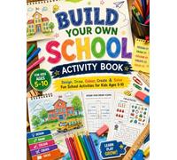 Build Your Own School Activity Book: Design, Draw, Colour, Create & Solve Fun School Activities for Kids Ages 5-10