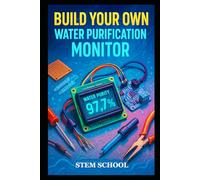 Build Your Own Water Purification Monitor: A Practical Guide to Smart Water Quality Monitoring with Sensors and Microcontrollers