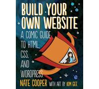 Build Your Own Website: A Comic Guide to HTML, CSS, and WordPress